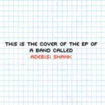 This is the ep of a band called Adebisi Shank