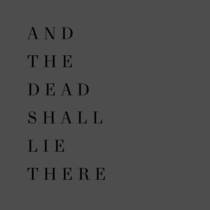 And The Dead Shall Lie There