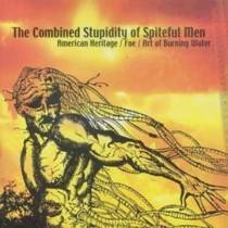 The Combined Stupidity Of Spiteful Men (split avec American Heritage, Foe)