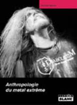 Anthropologie Du Metal Extrême (Nicolas Walzer)