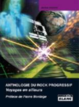 Anthropologie Du Rock Progressif - Voyages Venus D'Ailleurs (Jérôme Alberola)