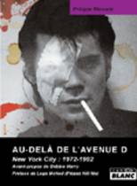 Au Delà De L'Avenue D - New York City : 1972-1982 (Philippe Marcadé)