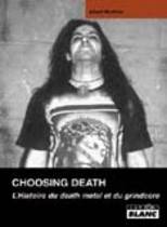 Choosing Death - L'Histoire Du Death Metal Et Du Grindcore (Albert Mudrian)