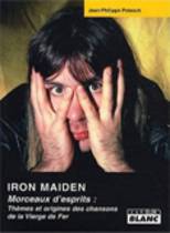 Iron Maiden - Morceaux D'Esprits : Thèmes Et Origines Des Chansons De La Vierge De Fer (Jean-Philippe Petesch)