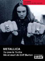 Metallica - To Live Is To Die, Vie Et Mort De Cliff Burton (Joel McIver)