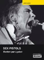 Sex Pistols - Rotten Par Lydon (John Lydon)