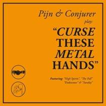 Curse These Metal Hands (avec Pijn)