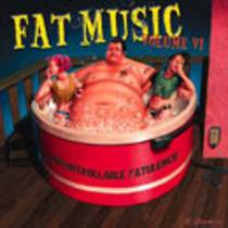 Fat Music VI: Uncontrollable Fatulence