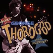 The Baddest of George Thorogood & The Destroyers