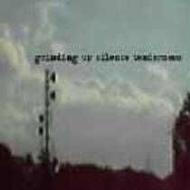 Grinding Up Silence Tenderness (démo)