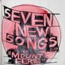 Seven New Songs of Mount Eerie