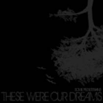 These Were Our Dreams